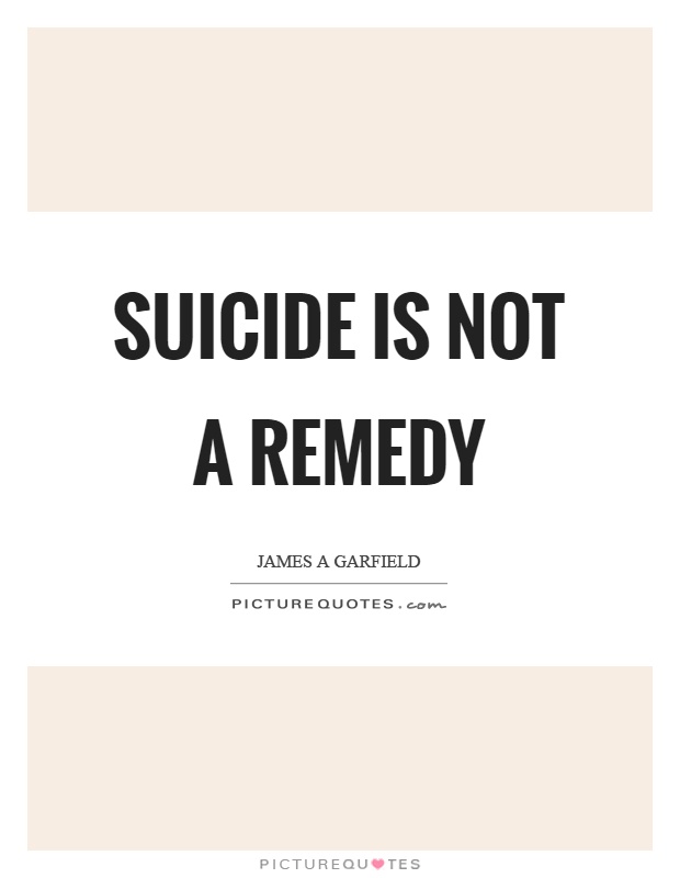 Suicide is not a remedy Picture Quote #1