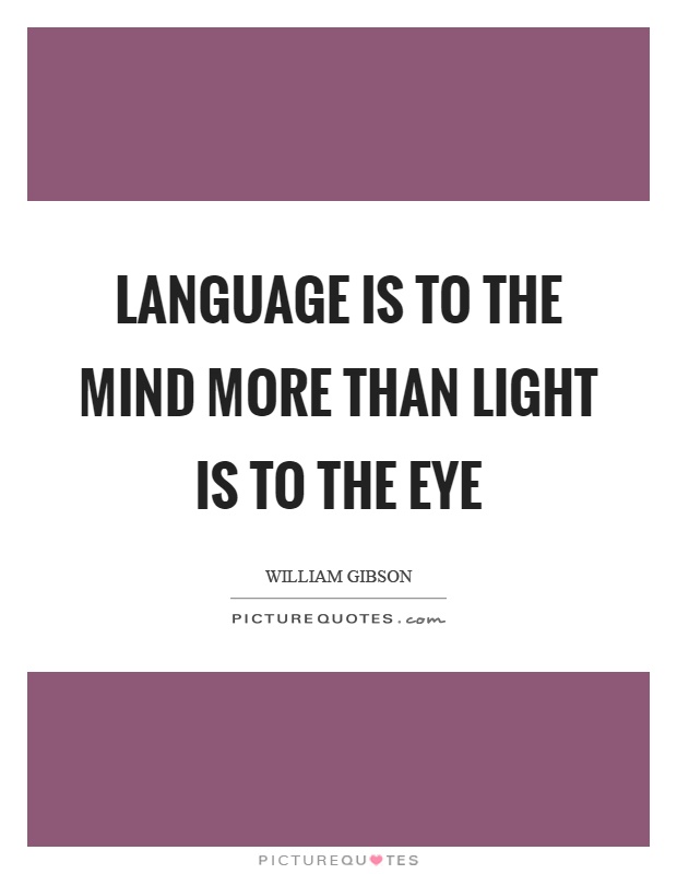 Language is to the mind more than light is to the eye Picture Quote #1