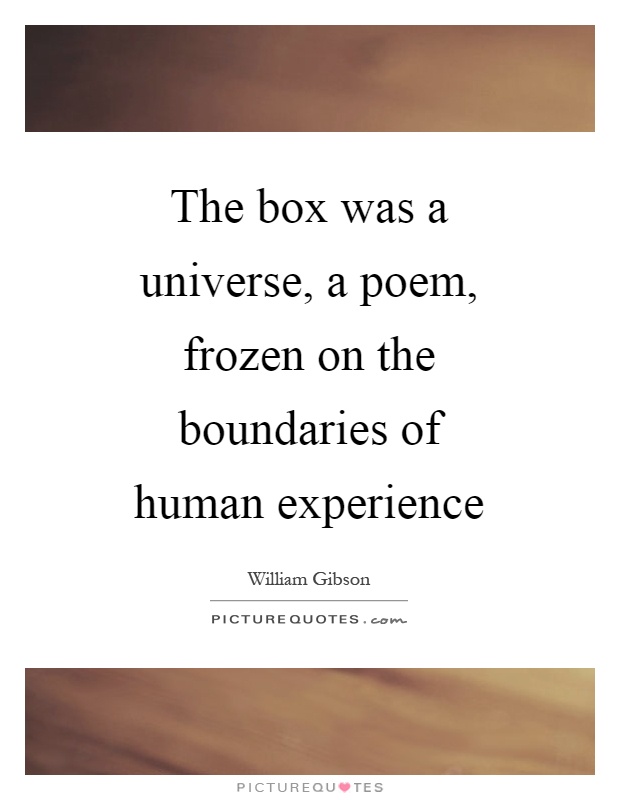 The box was a universe, a poem, frozen on the boundaries of human experience Picture Quote #1