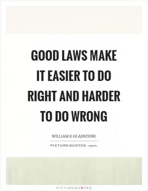 Good laws make it easier to do right and harder to do wrong Picture Quote #1