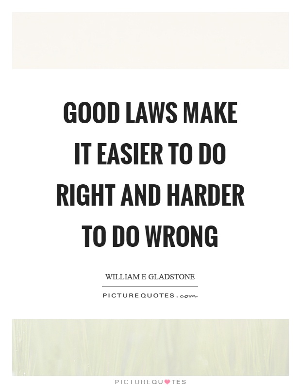 Good laws make it easier to do right and harder to do wrong Picture Quote #1