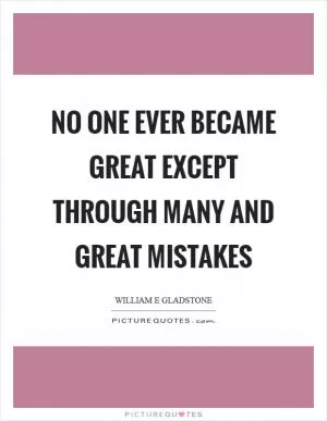 No one ever became great except through many and great mistakes Picture Quote #1