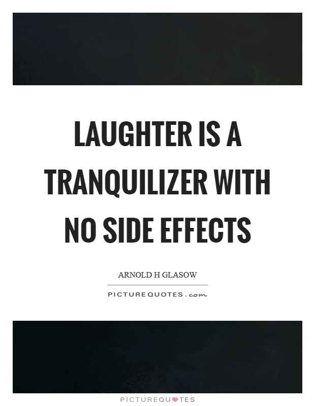 Laughter is a tranquilizer with no side effects Picture Quote #1