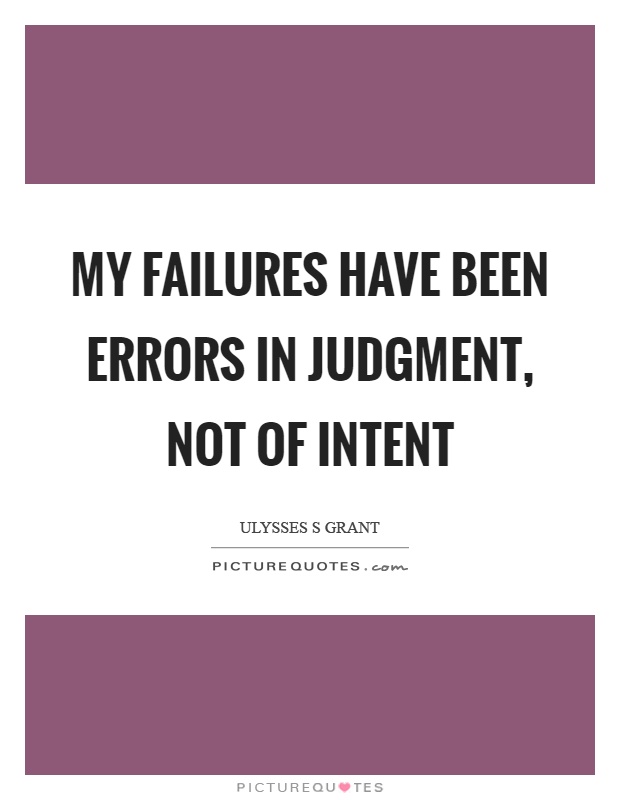 My failures have been errors in judgment, not of intent Picture Quote #1