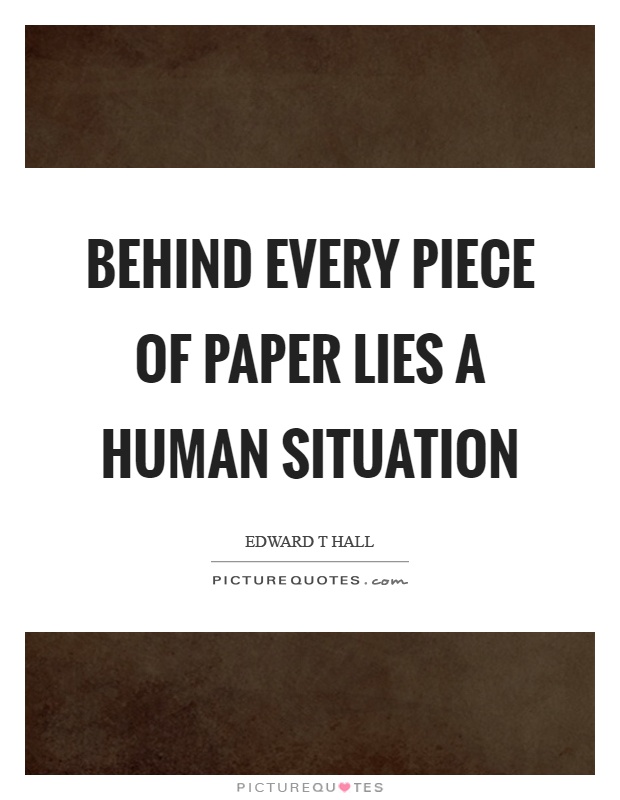 Behind every piece of paper lies a human situation Picture Quote #1