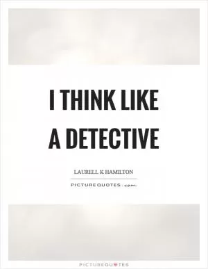 I think like a detective Picture Quote #1