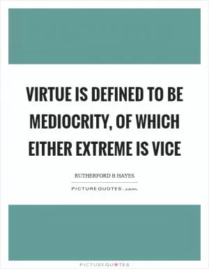 Virtue is defined to be mediocrity, of which either extreme is vice Picture Quote #1