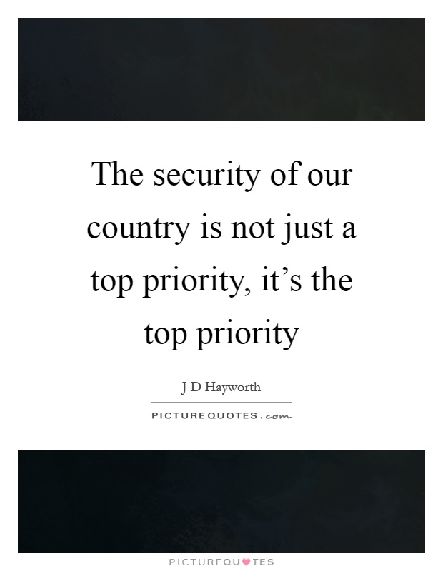 The security of our country is not just a top priority, it's the top priority Picture Quote #1