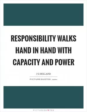 Responsibility walks hand in hand with capacity and power Picture Quote #1