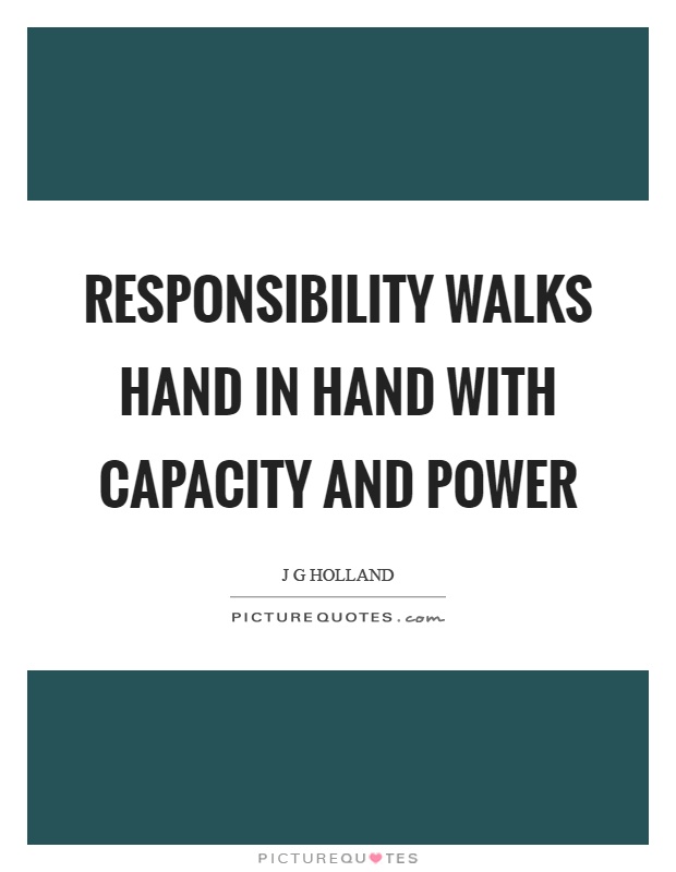 Responsibility walks hand in hand with capacity and power Picture Quote #1