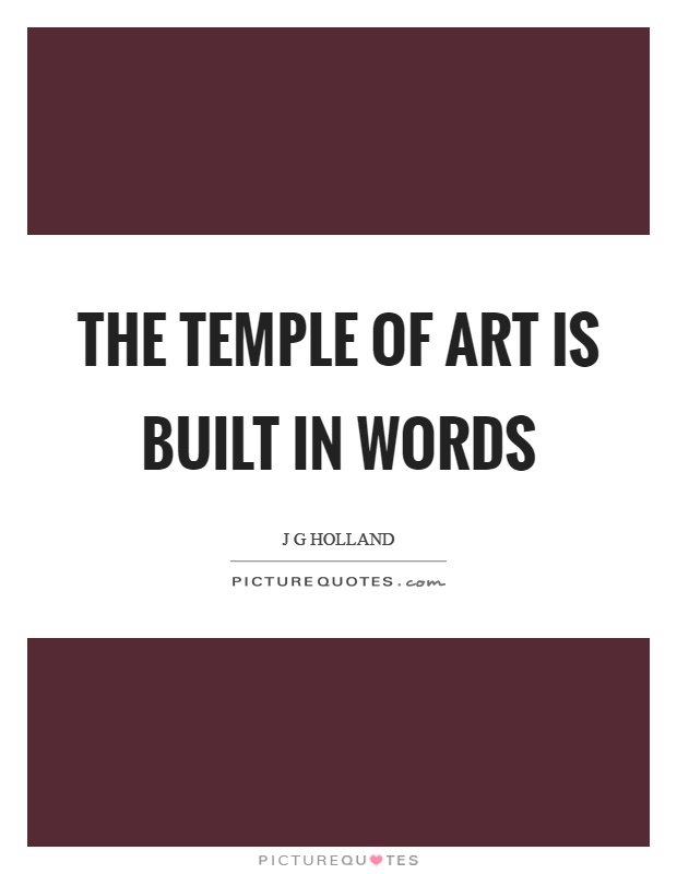 The temple of art is built in words Picture Quote #1