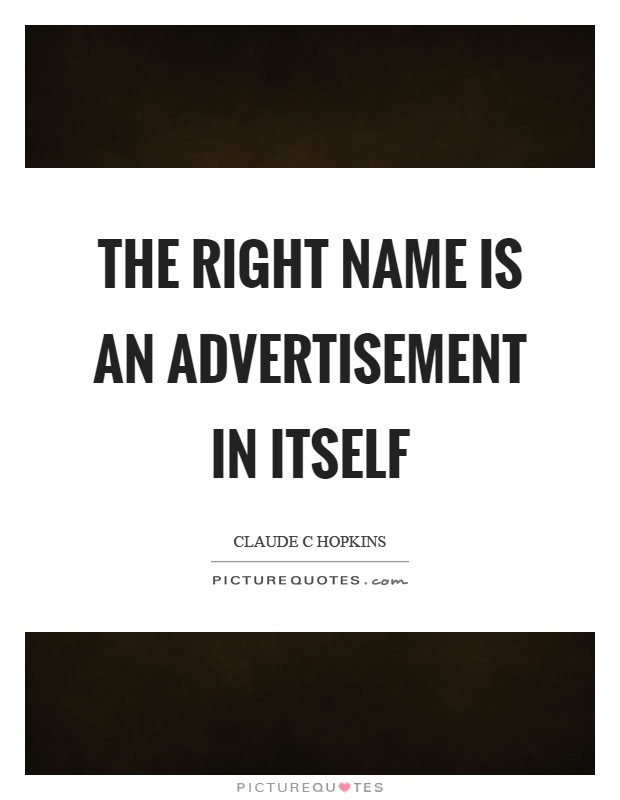 The right name is an advertisement in itself Picture Quote #1