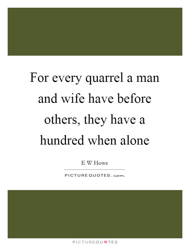 For every quarrel a man and wife have before others, they have a hundred when alone Picture Quote #1