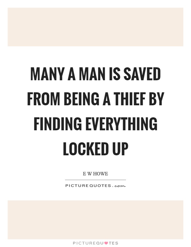 Many a man is saved from being a thief by finding everything locked up Picture Quote #1