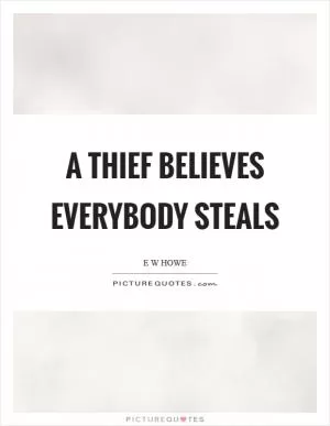 A thief believes everybody steals Picture Quote #1