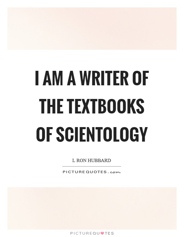 I am a writer of the textbooks of scientology Picture Quote #1