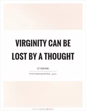 Virginity can be lost by a thought Picture Quote #1