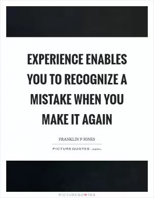 Experience enables you to recognize a mistake when you make it again Picture Quote #1