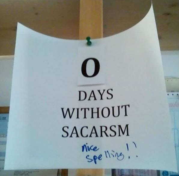 O days without sacarsm. Nice spelling!! Picture Quote #1
