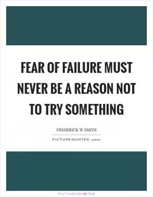 Fear of failure must never be a reason not to try something Picture Quote #1