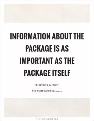 Information about the package is as important as the package itself Picture Quote #1
