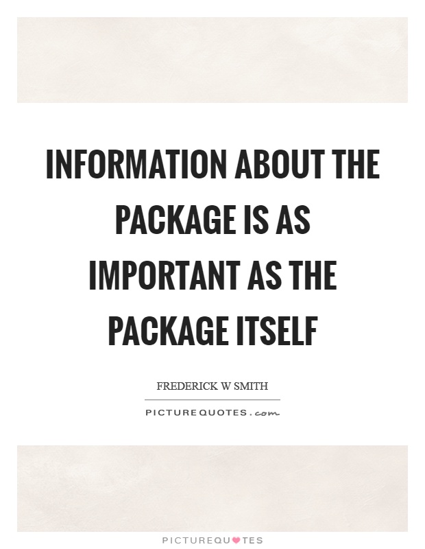 Information about the package is as important as the package itself Picture Quote #1