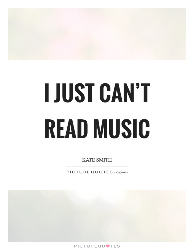 I just can't read music Picture Quote #1