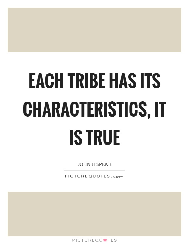 Each tribe has its characteristics, it is true Picture Quote #1