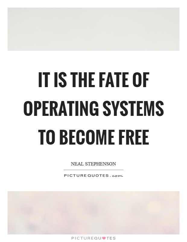 It is the fate of operating systems to become free Picture Quote #1