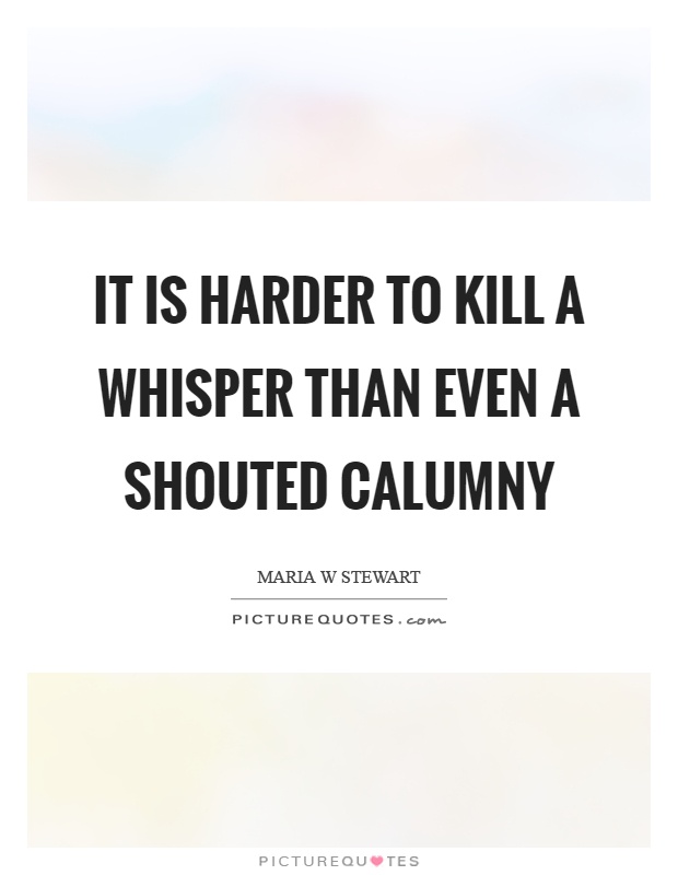 It is harder to kill a whisper than even a shouted calumny Picture Quote #1