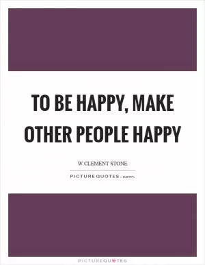 To be happy, make other people happy Picture Quote #1