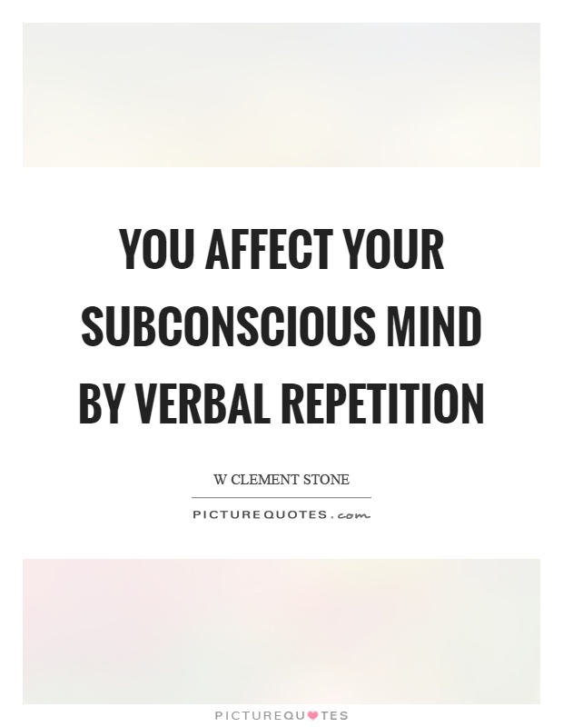 You affect your subconscious mind by verbal repetition Picture Quote #1
