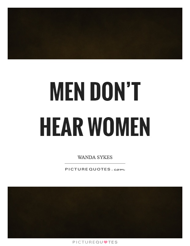 Men don't hear women Picture Quote #1