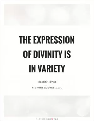 The expression of divinity is in variety Picture Quote #1
