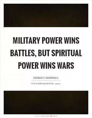 Military power wins battles, but spiritual power wins wars Picture Quote #1