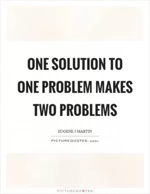 One solution to one problem makes two problems Picture Quote #1