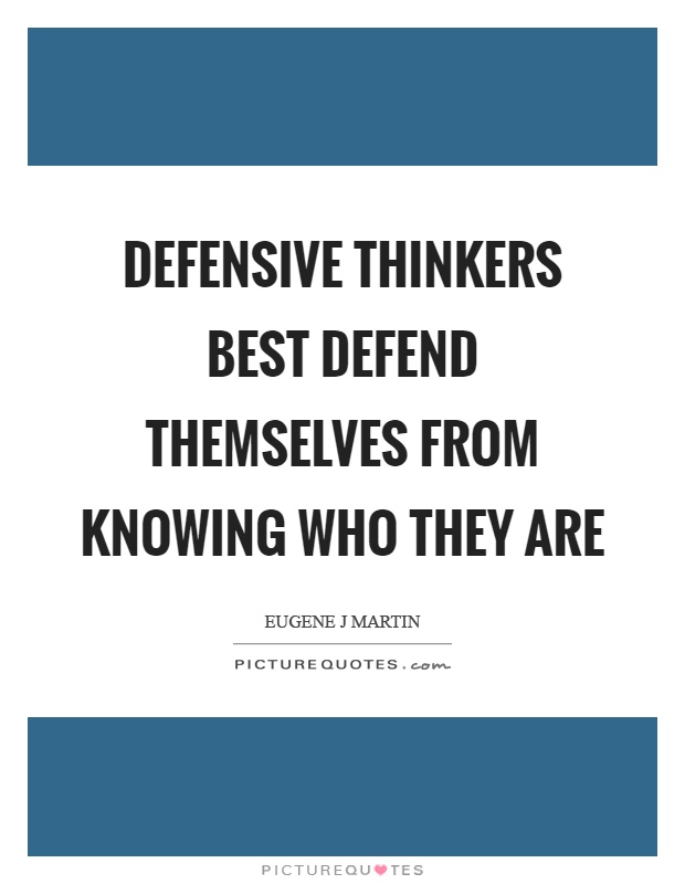 Defensive thinkers best defend themselves from knowing who they are Picture Quote #1
