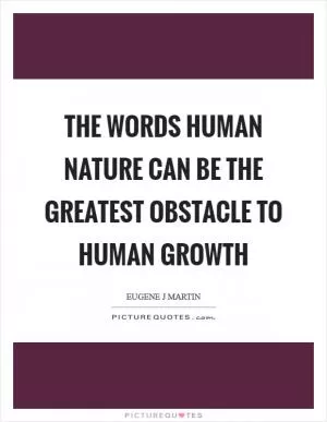 The words human nature can be the greatest obstacle to human growth Picture Quote #1