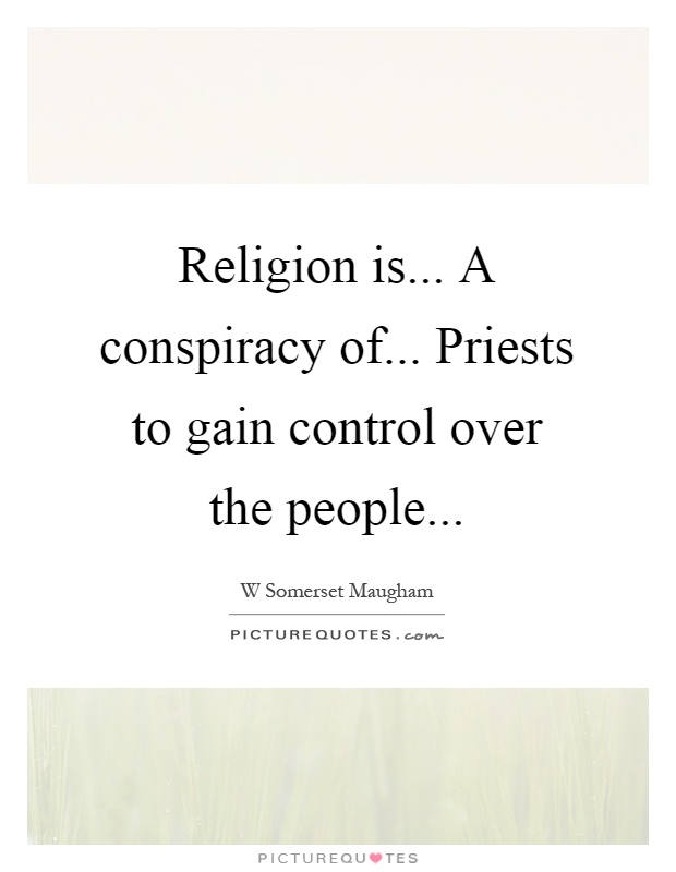 Religion is... A conspiracy of... Priests to gain control over the people Picture Quote #1