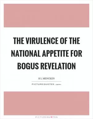 The virulence of the national appetite for bogus revelation Picture Quote #1