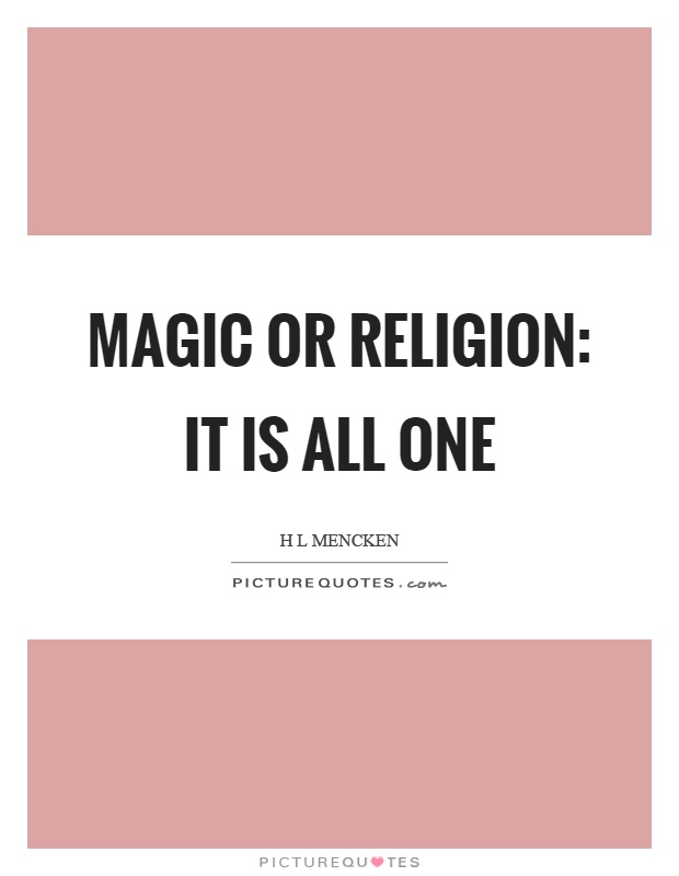 Magic or religion: it is all one Picture Quote #1