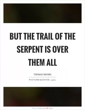 But the trail of the serpent is over them all Picture Quote #1