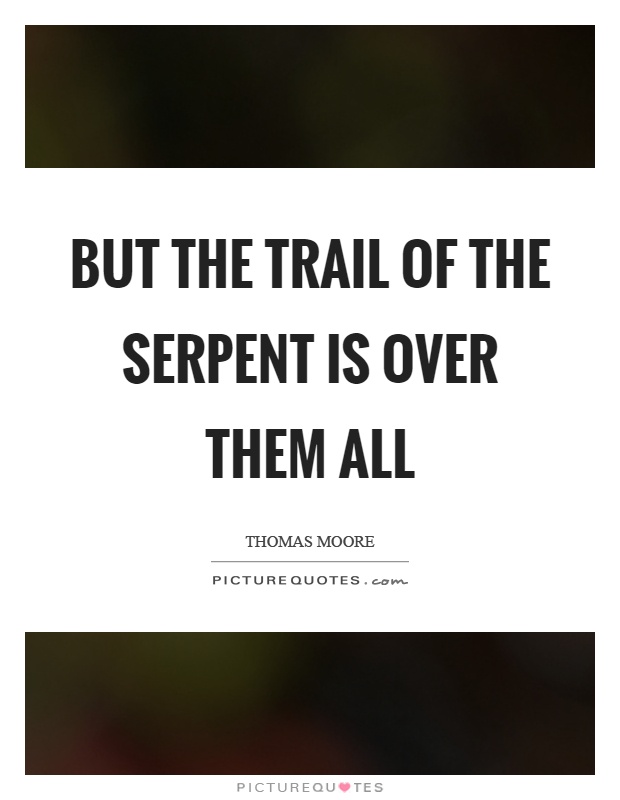 But the trail of the serpent is over them all Picture Quote #1