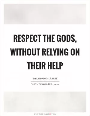 Respect the gods, without relying on their help Picture Quote #1