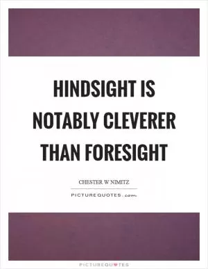 Hindsight is notably cleverer than foresight Picture Quote #1