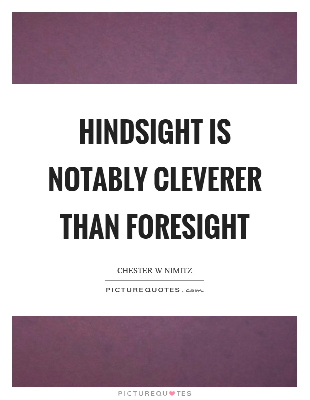 Hindsight is notably cleverer than foresight Picture Quote #1