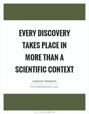 Every discovery takes place in more than a scientific context Picture Quote #1