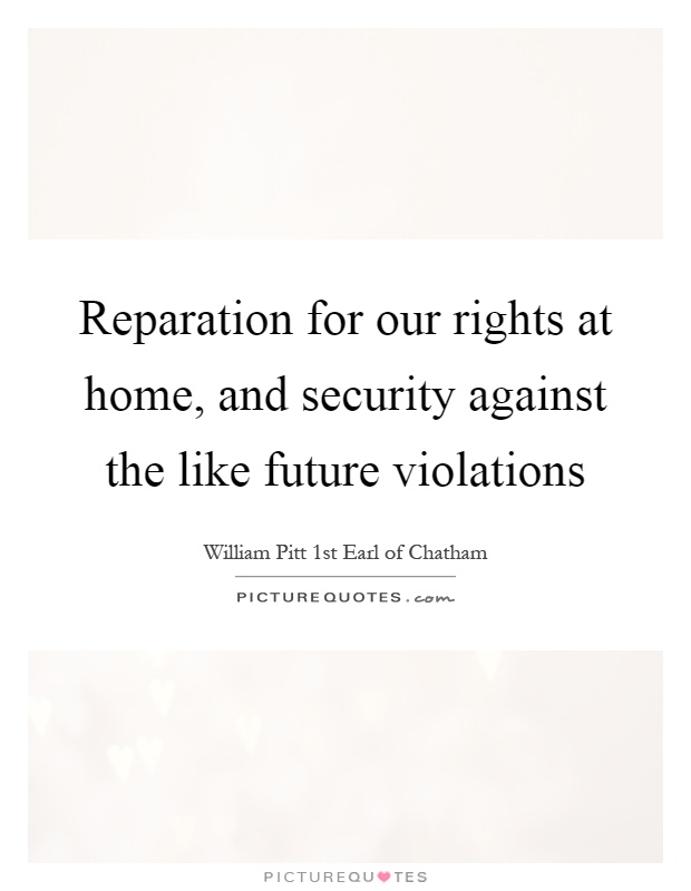 Reparation for our rights at home, and security against the like future violations Picture Quote #1
