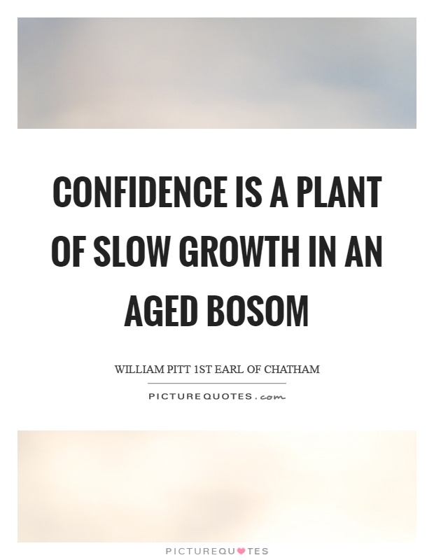 Confidence is a plant of slow growth in an aged bosom Picture Quote #1