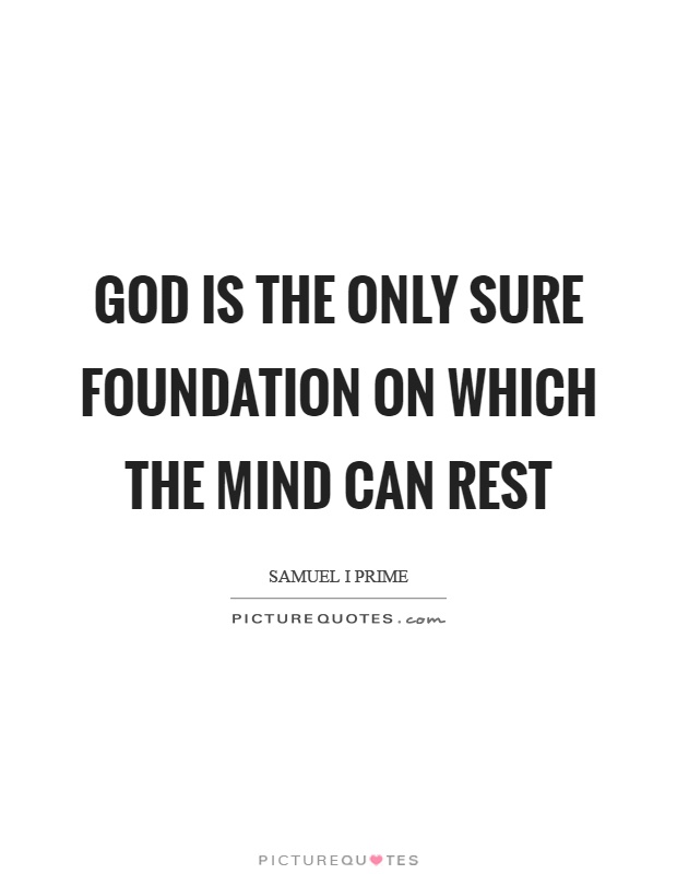 God is the only sure foundation on which the mind can rest Picture Quote #1